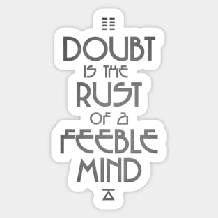 Doubt is the Rust of a Feeble Mind - Alien Encounter Sticker